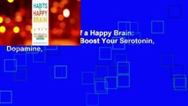 Full version  Habits of a Happy Brain: Retrain Your Brain to Boost Your Serotonin, Dopamine,