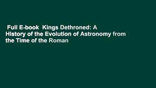Full E-book  Kings Dethroned: A History of the Evolution of Astronomy from the Time of the Roman