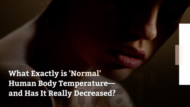What Exactly is 'Normal' Human Body Temperature—and Has It Really Decreased?