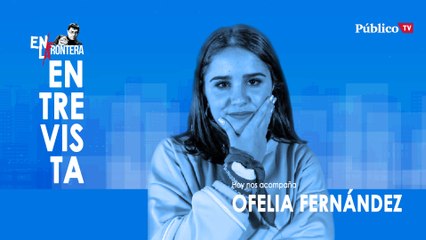 Entrevista a Ofelia Fernández - En la Frontera, 20 de enero de 2020