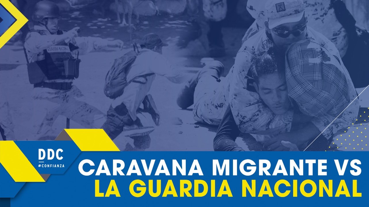 DDC | Migrantes VS la Guardia Nacional