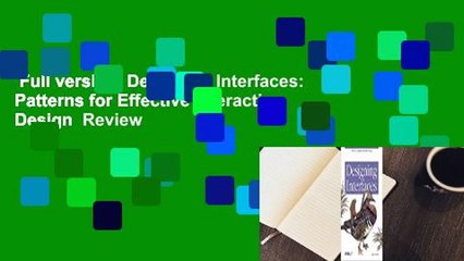 Full version  Designing Interfaces: Patterns for Effective Interaction Design  Review