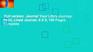 Full version  Journal Your Life's Journey: Paint, Lined Journal, 6 X 9, 100 Pages Complete