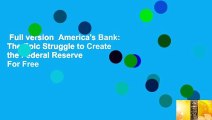 Full version  America's Bank: The Epic Struggle to Create the Federal Reserve  For Free