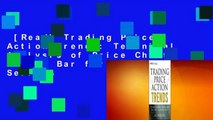 [Read] Trading Price Action Trends: Technical Analysis of Price Charts Bar by Bar for the Serious