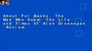 About For Books  The Man Who Knew: The Life and Times of Alan Greenspan  Review