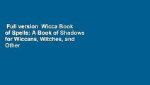 Full version  Wicca Book of Spells: A Book of Shadows for Wiccans, Witches, and Other