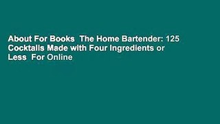 About For Books  The Home Bartender: 125 Cocktails Made with Four Ingredients or Less  For Online