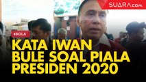 Kata Iwan Bule soal Peluang Digelarnya Piala Presiden 2020