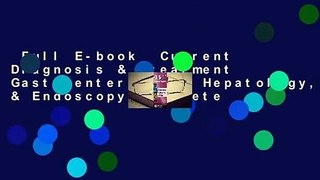 Full E-book  Current Diagnosis & Treatment Gastroenterology, Hepatology, & Endoscopy Complete
