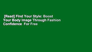[Read] Find Your Style: Boost Your Body Image Through Fashion Confidence  For Free