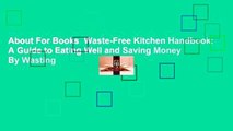 About For Books  Waste-Free Kitchen Handbook: A Guide to Eating Well and Saving Money By Wasting