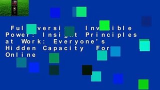 Full version  Invisible Power: Insight Principles at Work: Everyone's Hidden Capacity  For Online