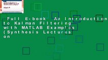 Full E-book  An Introduction to Kalman Filtering with MATLAB Examples (Synthesis Lectures on