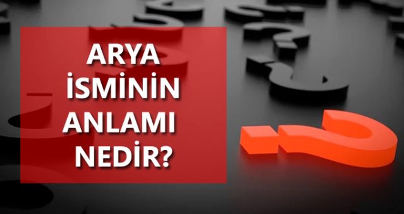 Arya isminin anlamı nedir? Arya ne demektir? Arya TDK anlamı nedir?
