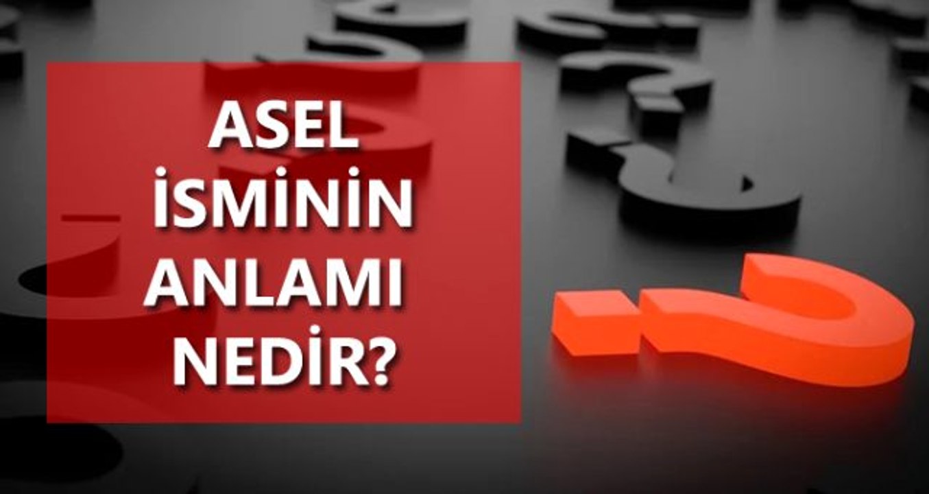 Asel isminin anlamı nedir? Asel ne demektir?