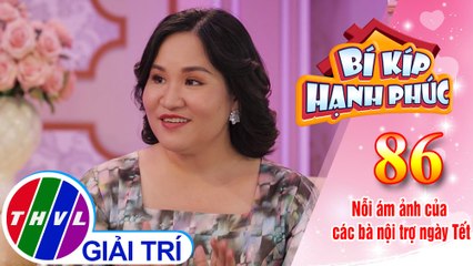 Bí Kíp Hạnh Phúc - Tập 86: Cần có sự chia sẻ công việc gia đình dịp Tết
