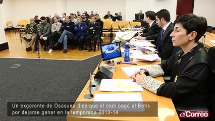 Un exgerente de Osasuna dice que el club pagó al Betis por dejarse ganar