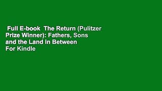 Full E-book  The Return (Pulitzer Prize Winner): Fathers, Sons and the Land in Between  For Kindle