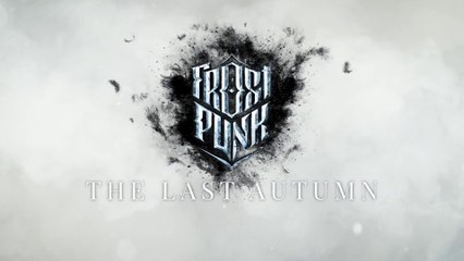 Frostpunk - Bande-annonce de lancement de l'extension "The Last Autumn"