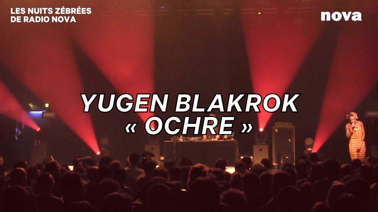 Yugen Blakrok - « Ochre  »  | Les Nuits Zébrées de Radio Nova