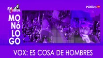 Vox: es cosa de hombres - Monólogo - En la Frontera, 21 de enero de 2020