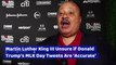 Martin Luther King III Unsure if Donald Trump's MLK Day Tweets Are 'Accurate'