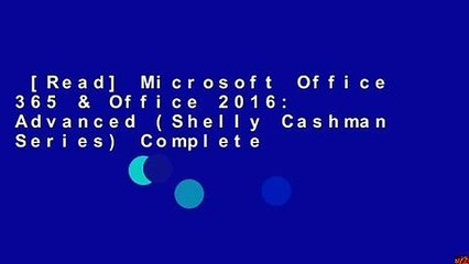 [Read] Microsoft Office 365 & Office 2016: Advanced (Shelly Cashman Series) Complete