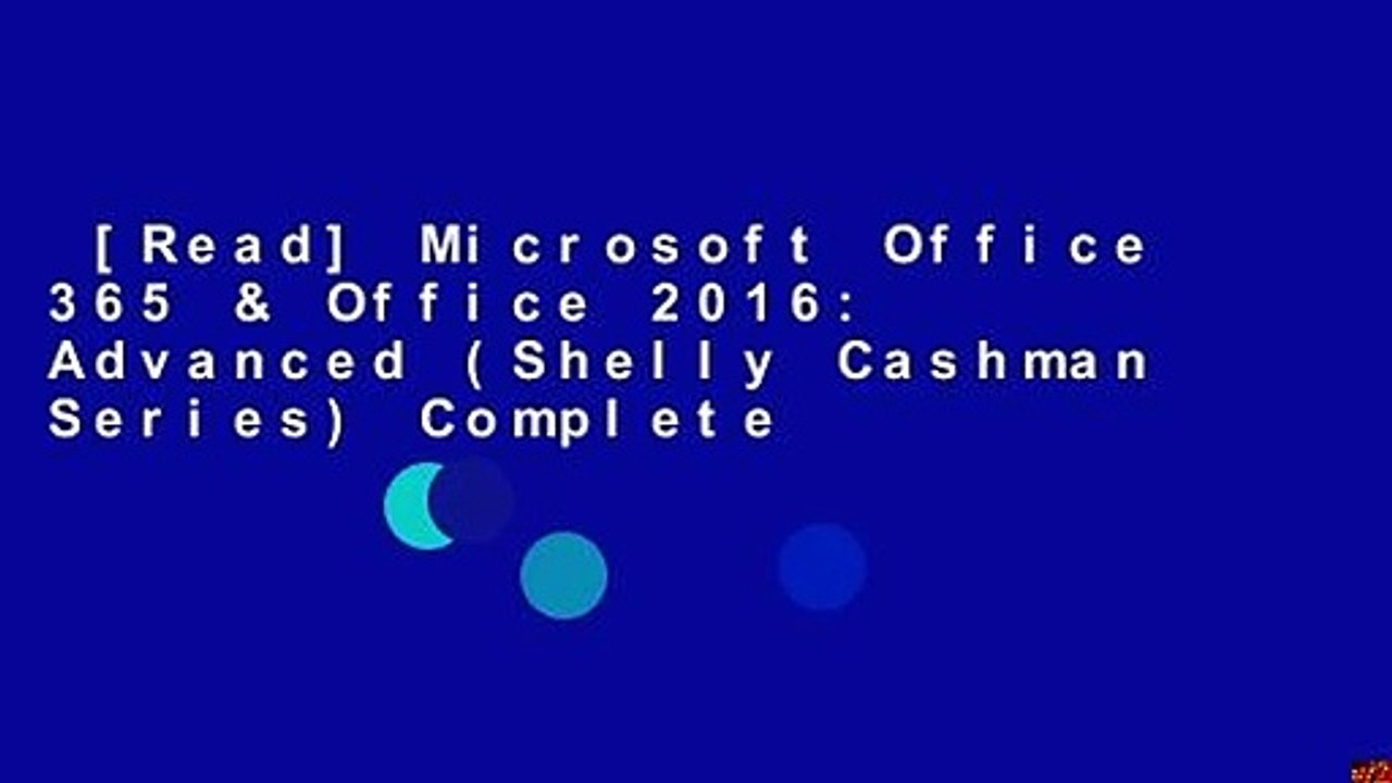[Read] Microsoft Office 365 & Office 2016: Advanced (Shelly Cashman Series) Complete