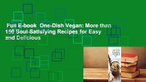 Full E-book  One-Dish Vegan: More than 150 Soul-Satisfying Recipes for Easy and Delicious