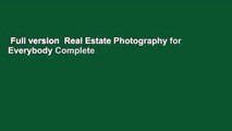 Full version  Real Estate Photography for Everybody Complete