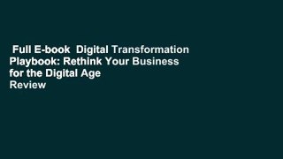 Full E-book  Digital Transformation Playbook: Rethink Your Business for the Digital Age  Review