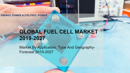 FUEL CELL MARKET | GLOBAL INDUSTRY MARKET TRENDS 2019-2027