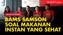 Bams Samson Ajarkan Pilih Makanan Instan yang Sehat