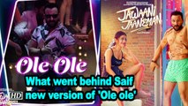 What went behind Saif Ali Khan's new version of 'Ole ole'