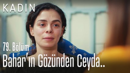 Bahar'ın gözünden Ceyda.. - Kadın 79. Bölüm