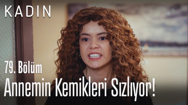 Annemin kemikleri sızlıyor! - Kadın 79. Bölüm