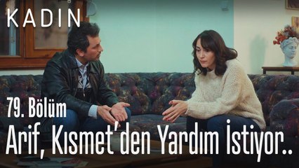 Arif, Kısmet'den yardım istiyor.. - Kadın 79. Bölüm
