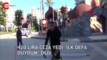 420 lira ceza yedi, "İlk defa duydum" dedi