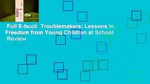 Full E-book  Troublemakers: Lessons in Freedom from Young Children at School  Review