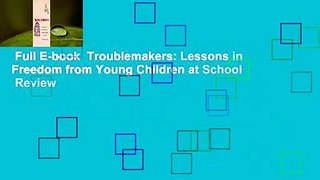 Full E-book  Troublemakers: Lessons in Freedom from Young Children at School  Review