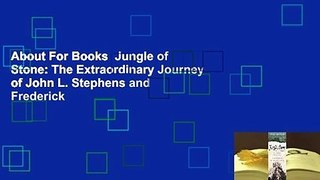 About For Books  Jungle of Stone: The Extraordinary Journey of John L. Stephens and Frederick