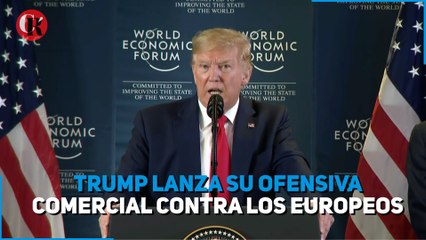 Trump lanza su ofensiva comercial contra los europeos