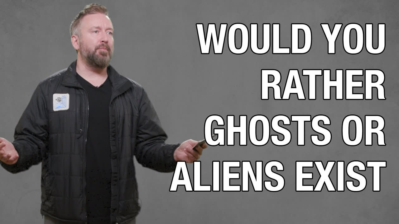 Would You Rather Prove Ghosts Are Real Or Prove Aliens Are Real?