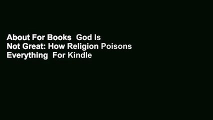 About For Books  God Is Not Great: How Religion Poisons Everything  For Kindle