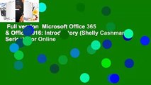 Full version  Microsoft Office 365 & Office 2016: Introductory (Shelly Cashman Series)  For Online