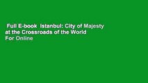 Full E-book  Istanbul: City of Majesty at the Crossroads of the World  For Online