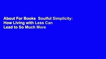 About For Books  Soulful Simplicity: How Living with Less Can Lead to So Much More Complete