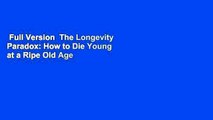 Full Version  The Longevity Paradox: How to Die Young at a Ripe Old Age  Best Sellers Rank : #3