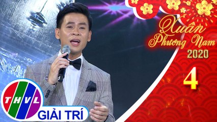 Xuân Phương Nam 2020 - Tập 4[4]: Mùa xuân đó có em - Huỳnh Thật